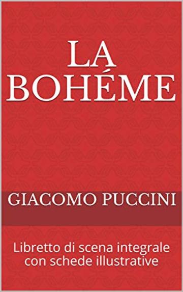 La boh&eacute;me: Libretto di scena integrale con schede illustrative