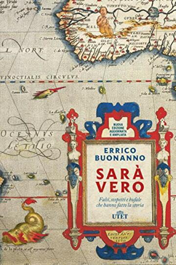 Sar&agrave; vero: Falsi, sospetti e bufale che hanno fatto la storia