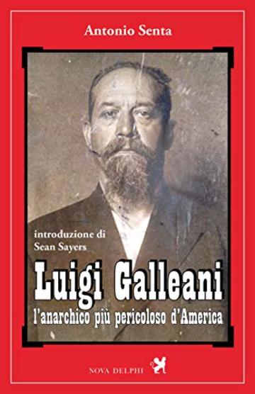 Luigi Galleani, l'anarchico pi&ugrave; pericoloso d'America (Ithaca)