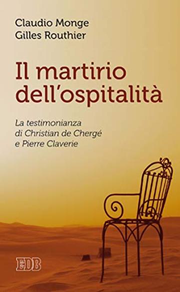 Il martirio dell'ospitalit&agrave;: La testimonianza di Christian de Cherg&eacute; e Pierre Claverie
