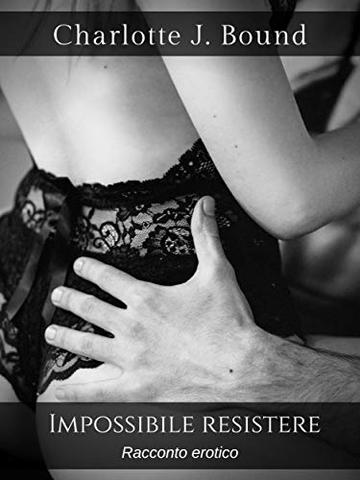 Impossibile resistere
