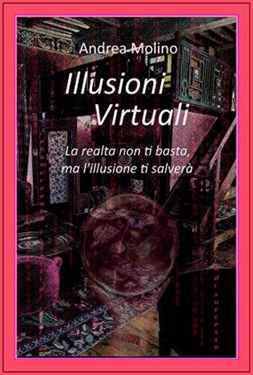 Illusioni Virtuali: Realt&agrave; impossibili e Possibilit&agrave; reali