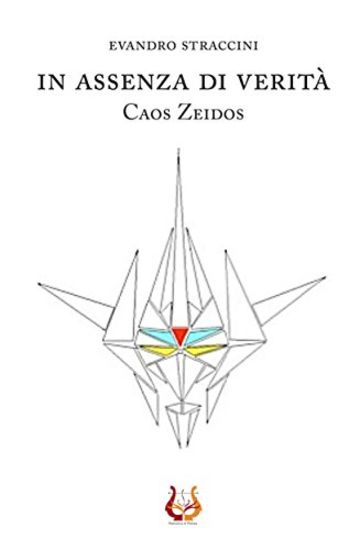 In assenza di verit&agrave;. Caos Zeidos: Un'avventura fantastica dilatata nel tempo e nello spazio