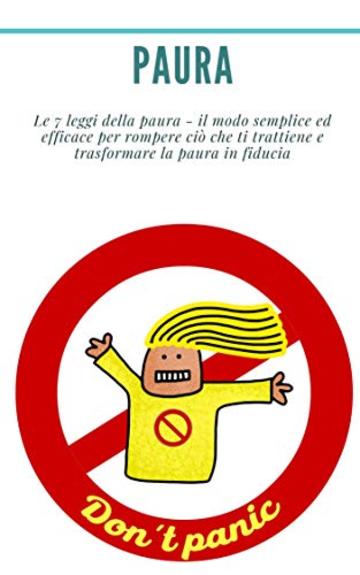 Paura: Le 7 leggi della paura - il modo semplice ed efficace per rompere ci&ograve; che ti trattiene e trasformare la paura in fiducia.: (fobie, ansia, attacchi d'ansia, attacchi d'ansia, attacchi d'ansia)
