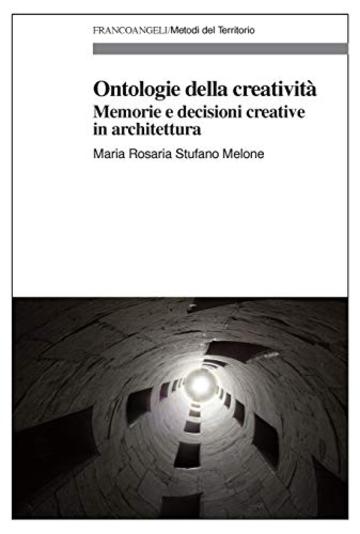 Ontologie della creativit&agrave;: Memorie e decisioni creative in architettura