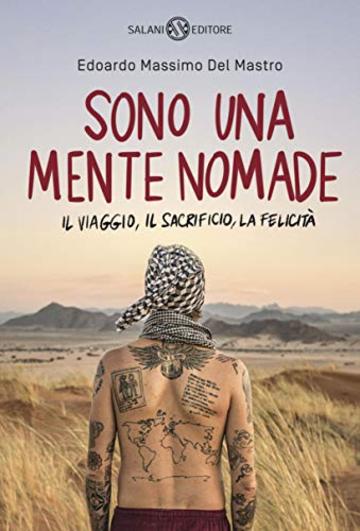 Sono una mente nomade: Il viaggio, il sacrificio, la felicit&agrave;