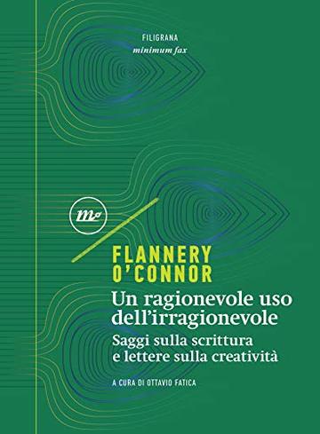 Un ragionevole uso dell'irragionevole: Saggi sulla scrittura e lettere sulla creativit&agrave;