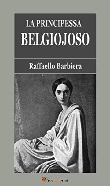 La Principessa Belgiojoso (Da memorie mondane inedite o rare e da archivii segreti di Stato)
